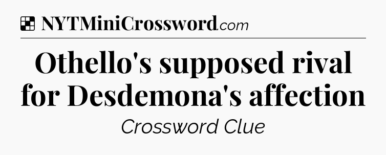 Solution: Othello's supposed rival for Desdemona's affection - NYT Crossword