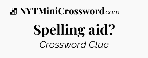 Solution: Spelling aid - NYT Crossword