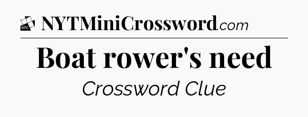 Boat rower's need - Daily Themed Classic Crossword