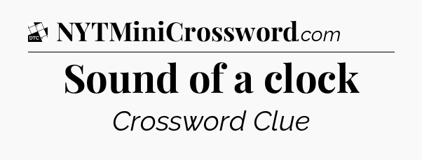 Sound of a clock - Daily Themed Classic Crossword