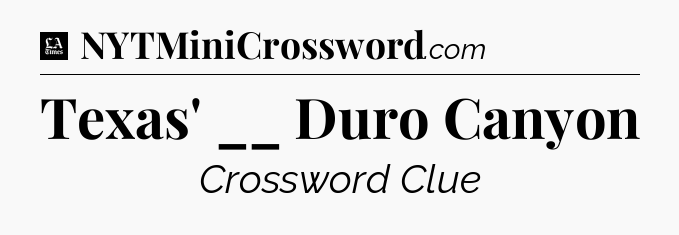 Texas' __ Duro Canyon - LA Times Crossword
