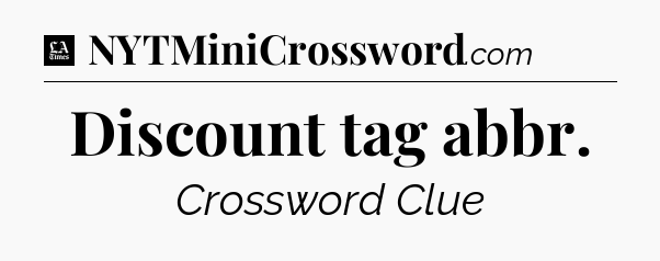 Discount tag abbr - LA Times Crossword