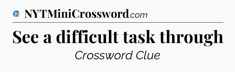 See a difficult task through Crossword Clue