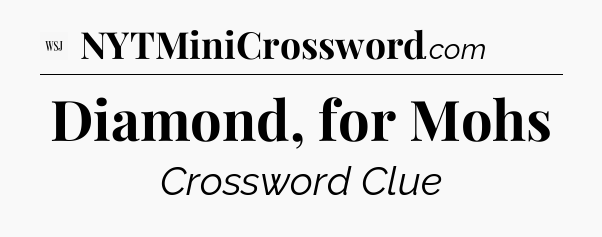 Diamond, for Mohs - WSJ Crossword