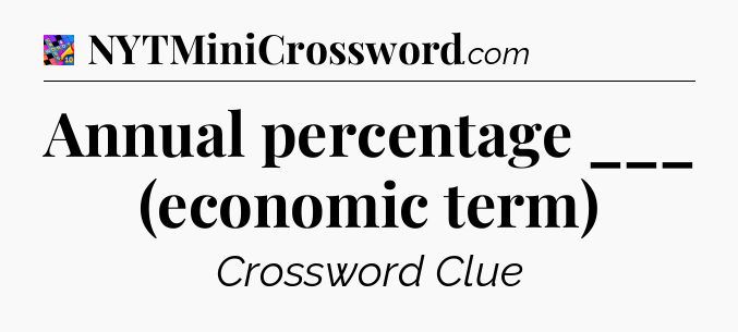 Annual percentage ___ (economic term) Crossword Clue