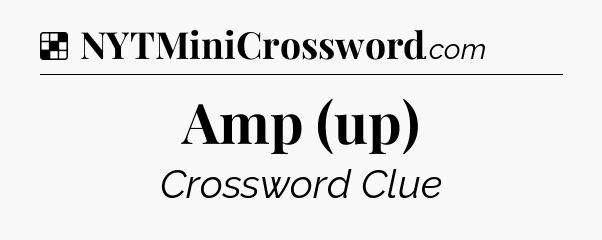 Solution: Amp (up) - NYT Crossword