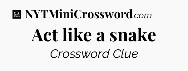 Act like a snake - LA Times Crossword