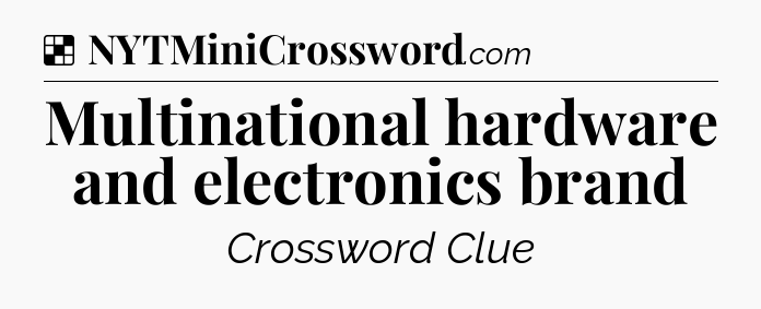 Solution: Multinational hardware and electronics brand - NYT Crossword