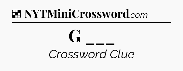 Solution: G ___ - NYT Crossword