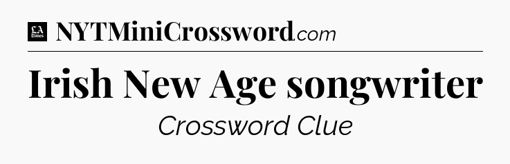 Irish New Age songwriter - LA Times Crossword