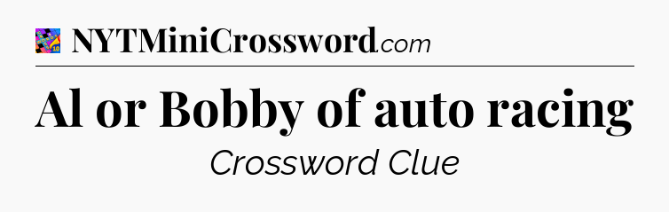 Al or Bobby of auto racing Crossword Clue