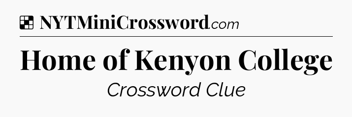 Solution: Home of Kenyon College - NYT Crossword