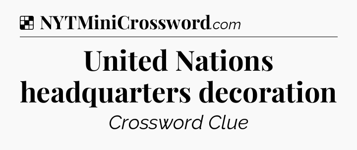 Solution: United Nations headquarters decoration - NYT Crossword