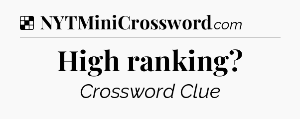 Solution: High ranking - NYT Crossword