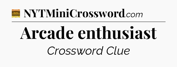 Arcade enthusiast - Eugene Sheffer Crossword