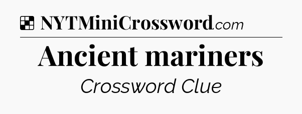Solution: Ancient mariners - NYT Crossword