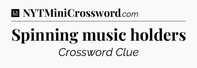 Spinning music holders - LA Times Crossword