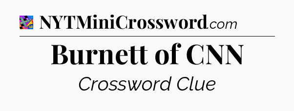 Burnett of CNN Crossword Clue