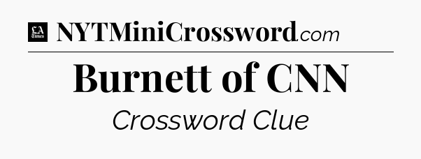 Burnett of CNN - LA Times Crossword