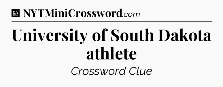 University of South Dakota athlete - LA Times Crossword