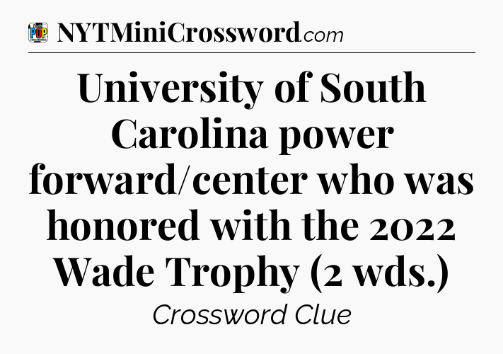 University of South Carolina power forward/center who was honored with the 2022 Wade Trophy (2 wds.) Crossword Clue