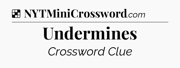 Solution: Undermines - NYT Crossword