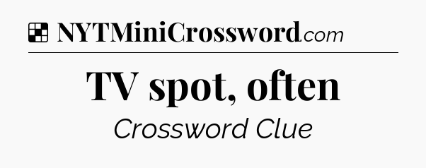 Solution: TV spot, often - NYT Crossword