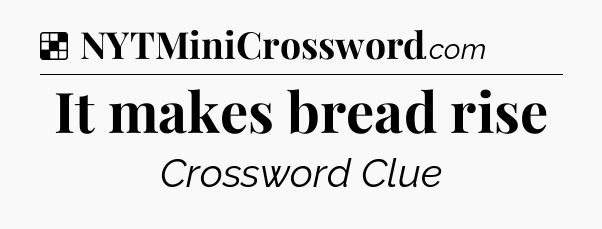 Solution: It makes bread rise - NYT Crossword
