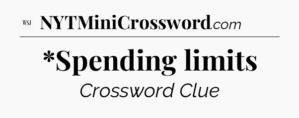 *Spending limits - WSJ Crossword