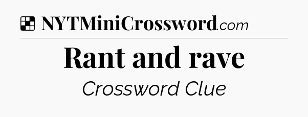 Solution: Rant and rave - NYT Crossword