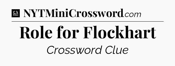 Role for Flockhart - LA Times Crossword