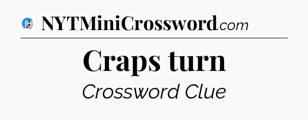 Craps turn Crossword Clue