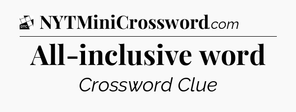 All-inclusive word - Daily Themed Classic Crossword