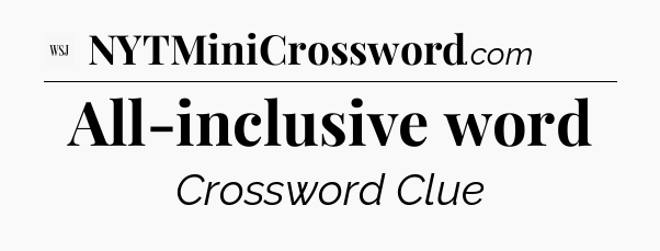 All-inclusive word - WSJ Crossword