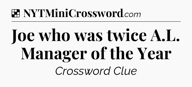 Solution: Joe who was twice A.L. Manager of the Year - NYT Crossword
