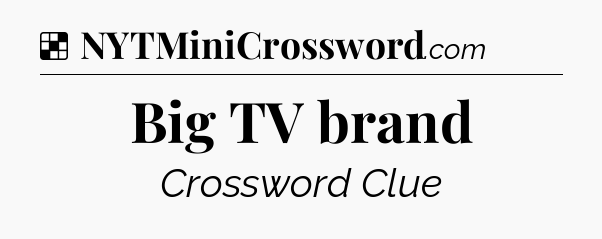 Solution: Big TV brand - NYT Crossword