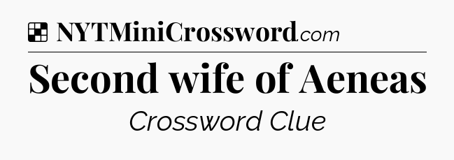 Solution: Second wife of Aeneas - NYT Crossword
