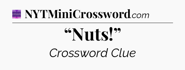 “Nuts!” - Thomas Joseph Crossword