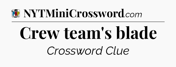 Crew team's blade Crossword Clue