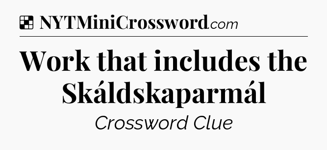 Solution: Work that includes the Skáldskaparmál - NYT Crossword
