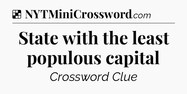 Solution: State with the least populous capital - NYT Crossword