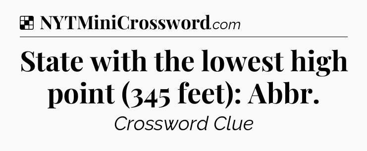 Solution: State with the lowest high point (345 feet): Abbr - NYT Crossword