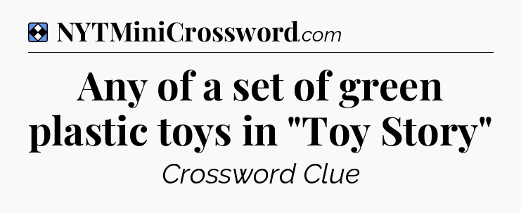 Solution: Any of a set of green plastic toys in 