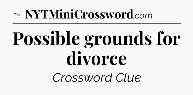 Possible grounds for divorce - WSJ Crossword
