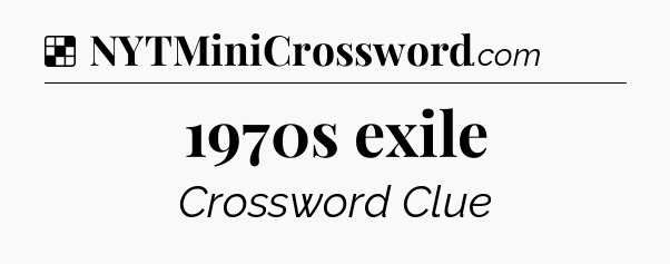 Solution: 1970s exile - NYT Crossword