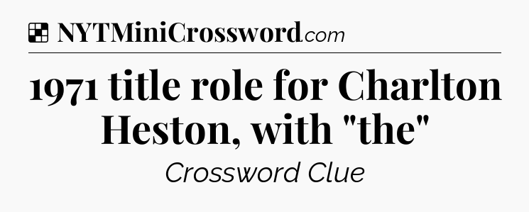 Solution: 1971 title role for Charlton Heston, with 
