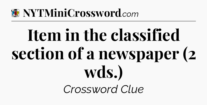 Item in the classified section of a newspaper (2 wds.) Crossword Clue