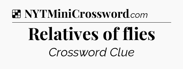 Solution: Relatives of flies - NYT Crossword
