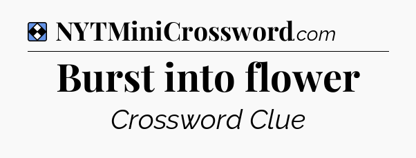 Solution: Burst into flower - NYT Mini Crossword