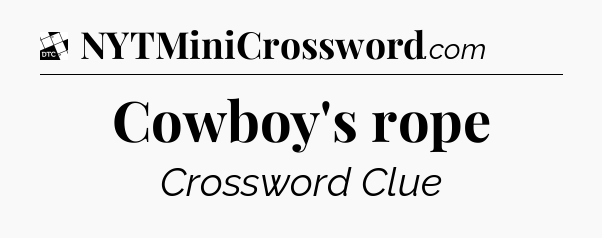Cowboy's rope - Daily Themed Classic Crossword